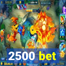 2500 bet